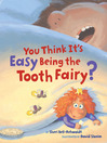 Cover image for You Think It's Easy Being the Tooth Fairy?